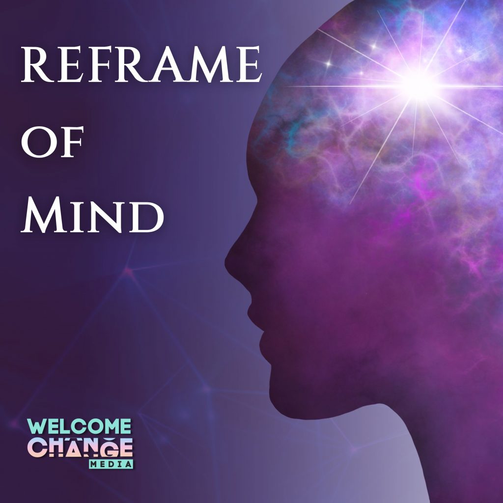 A purplle silhouette of a head is at right of frame, looking to the left of friame side on. The words "Reframe of Mind" appear above the Welcome Change Media logo.